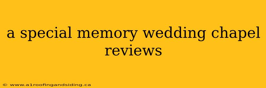 a special memory wedding chapel reviews