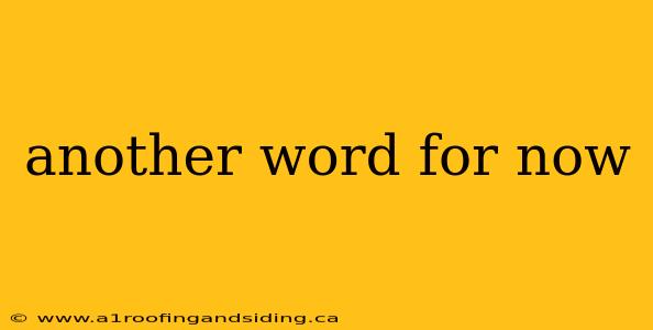 another word for now