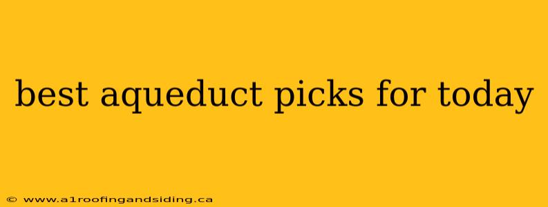best aqueduct picks for today
