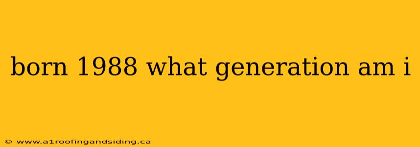 born 1988 what generation am i