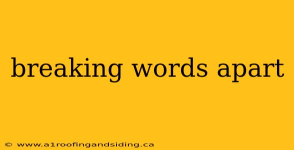 breaking words apart