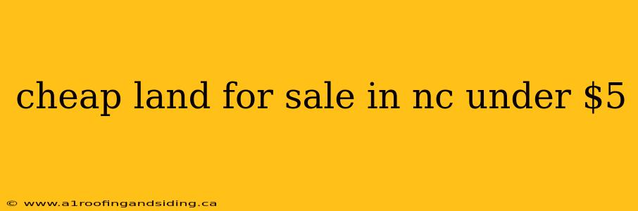 cheap land for sale in nc under $5