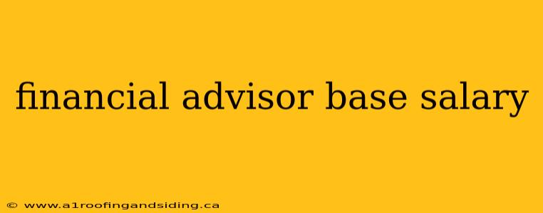 financial advisor base salary