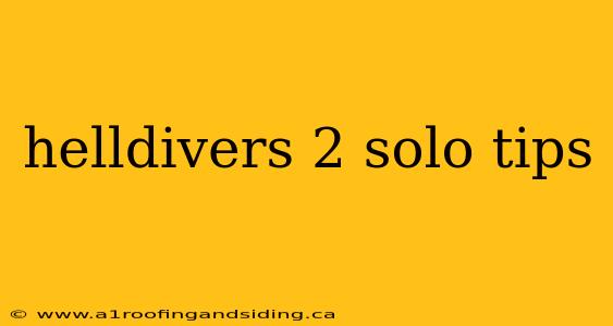 helldivers 2 solo tips