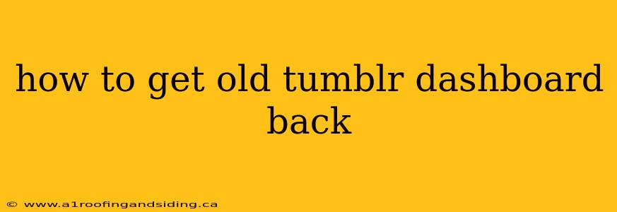 how to get old tumblr dashboard back