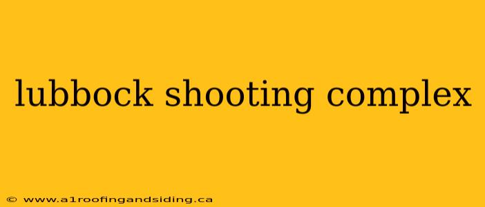 lubbock shooting complex