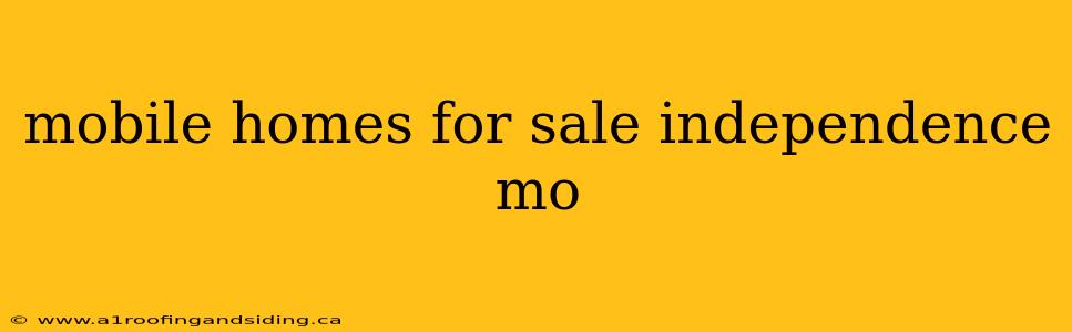 mobile homes for sale independence mo