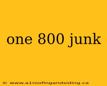 one 800 junk