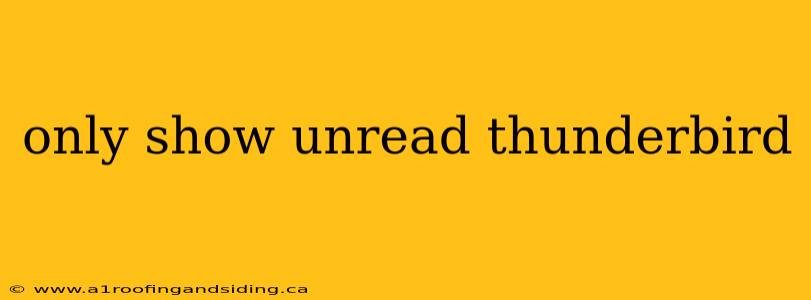 only show unread thunderbird