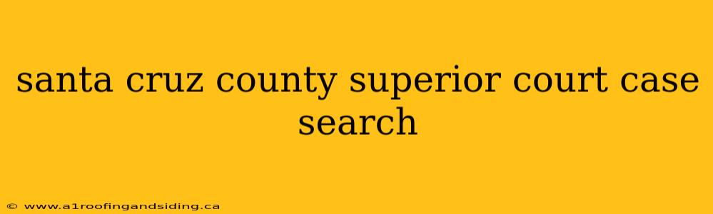 santa cruz county superior court case search