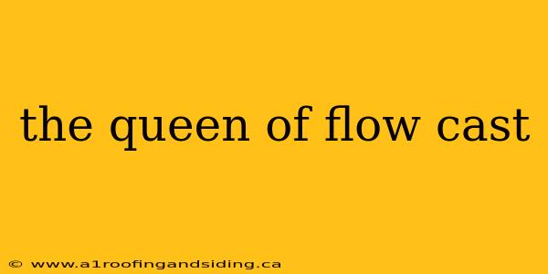 the queen of flow cast