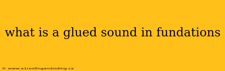 what is a glued sound in fundations