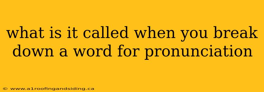 what is it called when you break down a word for pronunciation