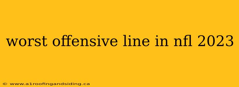 worst offensive line in nfl 2023